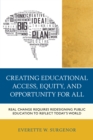 Image for Creating educational access, equity, and opportunity for all  : real change requires redesigning public education to reflect today&#39;s world