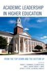 Image for Academic leadership in higher education  : from the top down and the bottom up