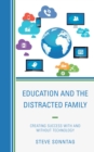 Image for Education and the distracted family  : creating success with and without technology