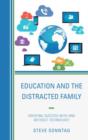 Image for Education and the distracted family  : creating success with and without technology