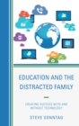 Image for Education and the distracted family: creating success with and without technology