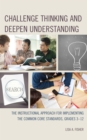 Image for Challenge thinking and deepen understanding  : the instructional approach for implementing the common core standards, grades 3-12