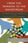 Image for From the margins to the mainstream  : enhancing social awareness in the social studies classroom