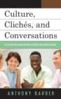 Image for Culture, Cliches, and Conversations : Cultivating Relations Between Teachers and Administrators