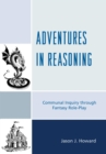 Image for Adventures in reasoning: communal inquiry through fantasy role-play