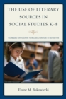 Image for The use of literary sources in social studies, K-8: Techniques for teachers to include literature in instruction