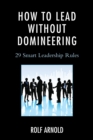 Image for How to lead without domineering: 29 smart leadership rules