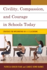 Image for Civility, compassion, and courage in schools today  : strategies for implementing in K-12 classrooms