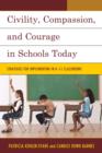 Image for Civility, compassion, and courage in schools today  : strategies for implementing in K-12 classrooms