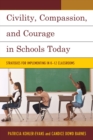 Image for Civility, compassion, and courage in schools today: strategies for implementing in K-12 classrooms