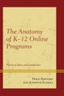 Image for The Anatomy of K-12 Online Programs: Practical Ideas and Guidelines