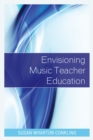 Image for Envisioning music teacher education