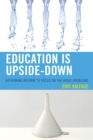 Image for Education is upside down: reframing reform to focus on the right problems