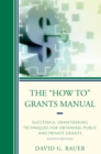 Image for The &quot;how to&quot; grants manual: successful grantseeking techniques for obtaining public and private grants