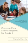 Image for Common core state standards for grade 6: language arts instructional strategies and activities