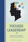 Image for Focused leadership  : instruction, learning, and school improvement