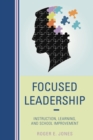 Image for Focused leadership: instruction, learning, and school improvement