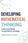 Image for Developing mathematical thinkers  : a guide to rethinking the mathematics classroom