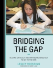 Image for Bridging the Gap: Reading Critically and Writing Meaningfully to Get to the Core
