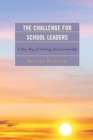 Image for The challenge for school leaders: a new way of thinking about leadership