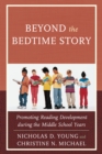 Image for Beyond the bedtime story  : promoting reading development during the middle school years