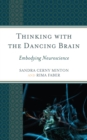 Image for Thinking with the dancing brain  : embodying neuroscience