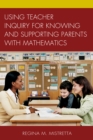 Image for Using Teacher Inquiry for Knowing and Supporting Parents with Mathematics