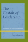 Image for The Gestalt of Leadership: A Handbook for Leaders in Education