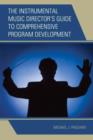 Image for The Instrumental Music Director&#39;s Guide to Comprehensive Program Development