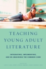 Image for Teaching young adult literature  : integrating, implementing, and re-imagining the common core
