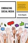 Image for Embracing social media  : a practical guide to manage risk and leverage opportunity