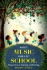 Image for When music goes to school: perspectives on learning and teaching