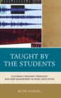 Image for Taught by the Students: Culturally Relevant Pedagogy and Deep Engagement in Music