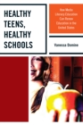 Image for Healthy Teens, Healthy Schools: How Media Literacy Education Can Renew Education in the United States