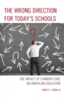 Image for The Wrong Direction for Today&#39;s Schools : The Impact of Common Core on American Education