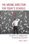 Image for The Wrong Direction for Today&#39;s Schools: The Impact of Common Core on American Education