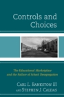 Image for Controls and choices: the educational marketplace and the failure of school desegregation
