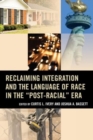 Image for Reclaiming Integration and the Language of Race in the &quot;Post-Racial&quot; Era