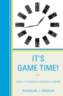 Image for It&#39;s game time!: games to enhance classroom learning