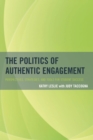 Image for The politics of authentic engagement: perspectives, strategies, and tools for student success