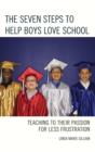 Image for The seven steps to help boys love school  : teaching to their passion for less frustration
