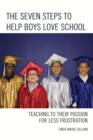 Image for The seven steps to help boys love school  : teaching to their passion for less frustration