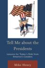 Image for Tell me about the presidents  : lessons for today&#39;s kids from America&#39;s leaders