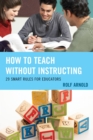 Image for How to teach without instructing: 29 smart rules for educators