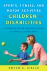 Image for Sports, fitness, and motor activities for children with disabilities  : a comprehensive resource guide for parents and educators
