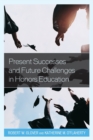 Image for Present Successes and Future Challenges in Honors Education