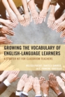 Image for Growing the Vocabulary of English Language Learners: A Starter Kit for Classroom Teachers
