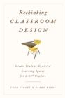 Image for Rethinking classroom design: create student-centered learning spaces for 6-12th graders