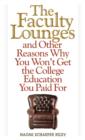 Image for The faculty lounges  : and other reasons why you won&#39;t get the college education you pay for