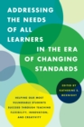 Image for Addressing the needs of all learners in the era of changing standards  : helping our most vulnerable students succeed through teaching flexibility, innovation, and creativity